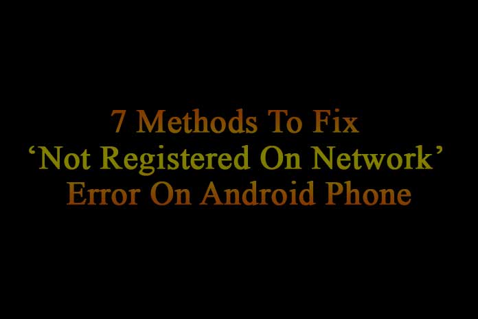 7-Methods-To-Fix-Not-Registered-On-Network-Error-On-Android-Phone