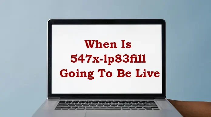 When Is 547x-lp83fill Going To Be Live